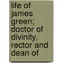 Life of James Green; Doctor of Divinity, Rector and Dean of