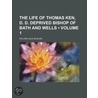 Life of Thomas Ken, D. D. Deprived Bishop of Bath and Wells door William Lisle Bowles