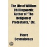 Life of William Chillingworth; Author of The Religion of Pr door Pierre Desmaizeaux