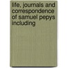 Life, Journals and Correspondence of Samuel Pepys Including door Samuel Pepys