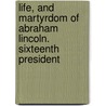 Life, and Martyrdom of Abraham Lincoln. Sixteenth President door T.B. Peterson (Philadelphia