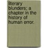 Literary Blunders; A Chapter in the History of Human Error.