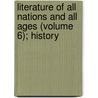 Literature of All Nations and All Ages (Volume 6); History door Julian Hawthorne