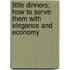 Little Dinners; How To Serve Them With Elegance And Economy