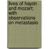 Lives of Haydn and Mozart; With Observations on Metastasio