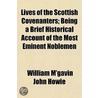 Lives of the Scottish Covenanters; Being a Brief Historical by William M'Gavin John Howie
