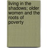 Living in the Shadows; Older Women and the Roots of Poverty by United States. Congress. Employment