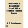 Lord Bowen; A Biographical Sketch with a Selection from His by Sir Henry Stewart Cunningham