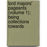 Lord Mayors' Pageants (Volume 1); Being Collections Towards door Frederick William Fairholt