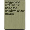Magyarland (Volume 1); . Being the Narrative of Our Travels door Nina Elizabeth Mazuchelli