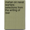 Mahan on Naval Warfare; Selections from the Writing of Rear by Alfred Thayer Mahan