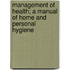 Management Of Health; A Manual Of Home And Personal Hygiene