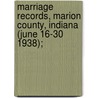 Marriage Records, Marion County, Indiana (June 16-30 1938); door Marion County Clerk'S. Office
