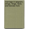 Marriage in Epigram; Stings, Flings, Facts and Fancies from door Frederick William Morton