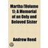 Martha (Volume 1); A Memorial Of An Only And Beloved Sister