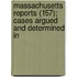 Massachusetts Reports (157); Cases Argued and Determined in