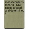 Massachusetts Reports (175); Cases Argued and Determined in door Massachusetts. Supreme Judicial Court