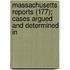 Massachusetts Reports (177); Cases Argued and Determined in