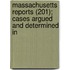 Massachusetts Reports (201); Cases Argued and Determined in
