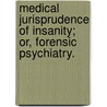 Medical Jurisprudence Of Insanity; Or, Forensic Psychiatry. door Shobal Vail Clevenger