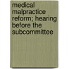 Medical Malpractice Reform; Hearing Before the Subcommittee door United States Congress Practice