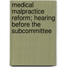 Medical Malpractice Reform; Hearing Before the Subcommittee by United States Congress Practice