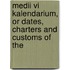 Medii Vi Kalendarium, Or Dates, Charters And Customs Of The