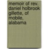 Memoir Of Rev. Daniel Holbrook Gillette, Of Mobile, Alabama by Walter Bloomfield Gillette