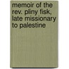 Memoir Of The Rev. Pliny Fisk, Late Missionary To Palestine door Alvan Bond