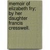 Memoir of Elizabeth Fry; By Her Daughter Francis Cresswell. door Francis Cresswell