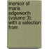 Memoir of Maria Edgeworth (Volume 3); With a Selection from