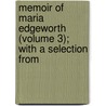 Memoir of Maria Edgeworth (Volume 3); With a Selection from door Frances Anne Beaufort Edgeworth