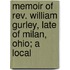 Memoir Of Rev. William Gurley, Late Of Milan, Ohio; A Local