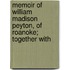 Memoir of William Madison Peyton, of Roanoke; Together with
