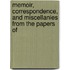 Memoir, Correspondence, and Miscellanies from the Papers of