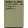 Memoirs of Philip de Commines, Lord of Argenton (Volume 1); door Philippe De Commynes