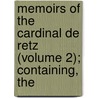 Memoirs of the Cardinal de Retz (Volume 2); Containing, the door Jean Franois Paul De Gondi De Retz