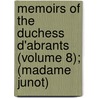 Memoirs of the Duchess D'Abrants (Volume 8); (Madame Junot) by Laure Junot Abrantès