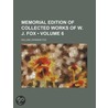 Memorial Edition of Collected Works of W. J. Fox (Volume 6) by William Johnson Fox
