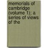 Memorials of Cambridge (Volume 1); A Series of Views of the