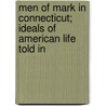 Men of Mark in Connecticut; Ideals of American Life Told in by Norris Galpin Osborn
