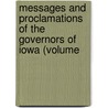 Messages and Proclamations of the Governors of Iowa (Volume by Iowa. Governor