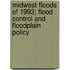 Midwest Floods of 1993; Flood Control and Floodplain Policy