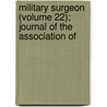 Military Surgeon (Volume 22); Journal of the Association of door Association of States