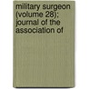 Military Surgeon (Volume 28); Journal of the Association of door Association of States