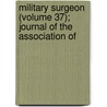 Military Surgeon (Volume 37); Journal of the Association of door Association of States