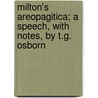 Milton's Areopagitica; A Speech, With Notes, By T.G. Osborn door John John Milton