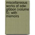 Miscellaneous Works of Edw. Gibbon (Volume 5); With Memoirs