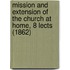 Mission And Extension Of The Church At Home, 8 Lects (1862)