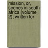 Mission, Or, Scenes in South Africa (Volume 2); Written for door Frederick Marryat